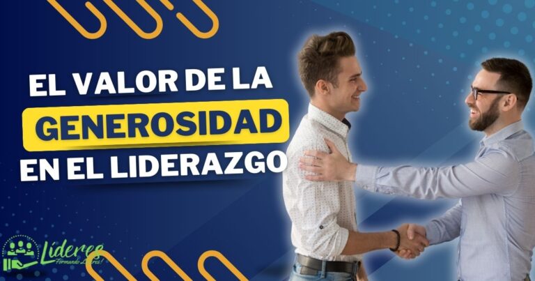 El valor de la generosidad en el liderazgo